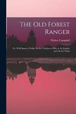 The Old Forest Ranger: Or, Wild Sports of India On the Neilgherry Hills, in the Jungles and On the Plains