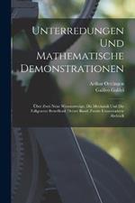 Unterredungen und Mathematische Demonstrationen: UEber Zwei Neue Wissenszweige, Die Mechanik und Die Fallgesetze Betreffend, Dritter Band, Zweite unveranderte Abdruck