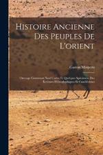 Histoire Ancienne Des Peuples De L'orient: Ouvrage Contenant Neuf Cartes Et Quelques Specimens Des Ecritures Hieroglyphiques Et Cuneiformes