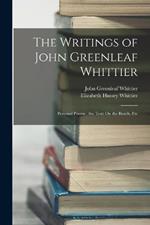 The Writings of John Greenleaf Whittier: Personal Poems; the Tent On the Beach, Etc