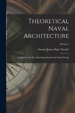 Theoretical Naval Architecture: A Treatise On the Calculations Involved in Naval Design; Volume 2