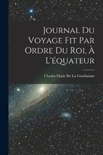 Journal Du Voyage Fit Par Ordre Du Roi, À L'équateur