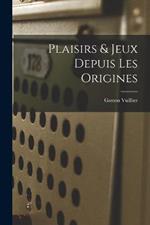 Plaisirs & Jeux Depuis Les Origines