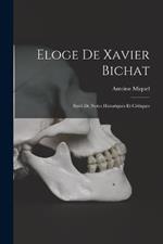 Eloge De Xavier Bichat: Suivi De Notes Historiques Et Critiques