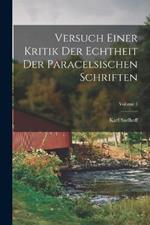 Versuch Einer Kritik Der Echtheit Der Paracelsischen Schriften; Volume 1