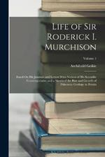 Life of Sir Roderick I. Murchison: Based On His Journals and Letters With Notices of His Scientific Contemporaries and a Sketch of the Rise and Growth of Palæozoic Geology in Britain; Volume 1