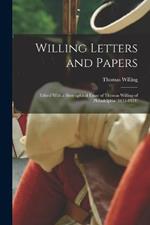 Willing Letters and Papers: Edited With a Biographical Essay of Thomas Willing of Philadelphia (1631-1821)