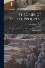 Theories of Social Progress: A Critical Study of the Attempts to Formulate the Conditions of Human Advance