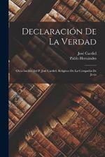 Declaración De La Verdad: Obra Inédita Del P. José Cardiel, Religioso De La Compañía De Jesús