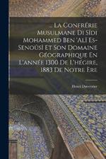 ... La Confrerie Musulmane Di Sidi Mohammed Ben 'ali Es-Senousi Et Son Domaine Geographique En L'annee 1300 De L'hegire, 1883 De Notre Ere