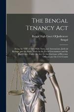 The Bengal Tenancy Act: Being Act VIII of 1885 With Notes and Annotations, Judicial Rulings, and the Rules Made by the Local Government and the High Court, Under the Act, for the Guidance of Revenue Officers and the Civil Courts