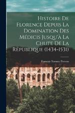 Histoire De Florence Depuis La Domination Des Medicis Jusqu'a La Chute De La Republique (1434-1531)