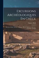 Excursions Archeologiques En Grece: Mycenes--Delos--Athenes--Olympie--Eleusis--Epidaure--Dodone--Tirynthe--Tanagra