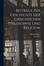 Beitrage Zur Geschichte Der Griechischen Philosophie Und Religion