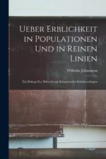 Ueber Erblichkeit in Populationen Und in Reinen Linien: Ein Beitrag Zur Beleuchtung Schwebender Selektionsfragen