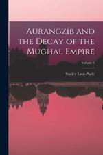Aurangzib and the Decay of the Mughal Empire; Volume 5