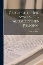 Geschichte Und System Der Altdeutschen Religion