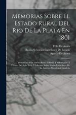 Memorias Sobre El Estado Rural Del Rio De La Plata En 1801: Demarcacion De Limites Entre El Brasil Y El Paraguay A Ultimos Del Siglo Xviii, E Informes Sobre Varios Particulares De La America Meridional Espanola