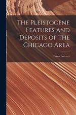 The Pleistocene Features and Deposits of the Chicago Area