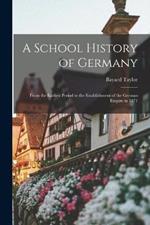 A School History of Germany: From the Earliest Period to the Establishment of the German Empire in 1871
