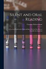 Silent and Oral Reading: A Practical Handbook of Methods Based On the Most Recent Scientific Investigations