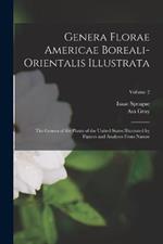 Genera Florae Americae Boreali-Orientalis Illustrata: The Genera of the Plants of the United States Illustrated by Figures and Analyses From Nature; Volume 2