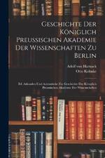 Geschichte Der Koeniglich Preussischen Akademie Der Wissenschaften Zu Berlin: Bd. Arkunden Und Actenstucke Zur Geschichte Der Koeniglich Preussischen Akademie Der Wissenschaften