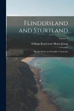 Flindersland and Sturtland: Or, the Inside and Outside of Australia; Volume 2