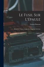 Le Fusil Sur L'epaule: Recits De Chasse, Cuisine De Chasse Et De Peche