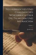 Neuhebräisches Und Chaldäisches Wörterbuch Über Die Talmudim Und Midraschim; Volume 4