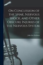 On Concussion of the Spine, Nervous Shock, and Other Obscure Injuries of the Nervous System