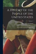 A History of the People of the United States: From the Revolution to the Civil War; Volume 3