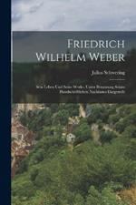 Friedrich Wilhelm Weber: Sein Leben Und Seine Werke. Unter Benutzung Seines Handschriftlichen Nachlasses Dargestellt