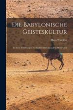 Die Babylonische Geisteskultur: In Ihren Beziehungen Zur Kulturentwicklung Der Menschheit
