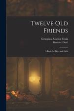 Twelve Old Friends: A Book for Boys and Girls