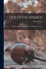 Der Fetischismus: Ein Beitrag Zur Anthropologie Und Religionsgeschichte