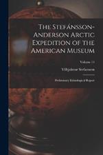 The Stefansson-Anderson Arctic Expedition of the American Museum: Preliminary Ethnological Report; Volume 14