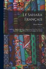 Le Sahara Français: Conférence Sur Les Questions Sahariennes Faite Les 21 Et 31 Mars 1891 a Les Officiers De La Garnison De Médéa