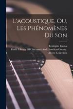 L'acoustique, Ou, Les Phenomenes Du Son