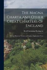 The Magna Charta and Other Great Charters of England: With an Historical Treatise and Copious Explanatory Notes