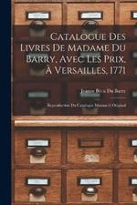 Catalogue Des Livres De Madame Du Barry, Avec Les Prix, A Versailles, 1771: Reproduction Du Catalogue Manuscrit Original