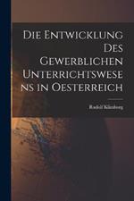 Die Entwicklung Des Gewerblichen Unterrichtswesens in Oesterreich