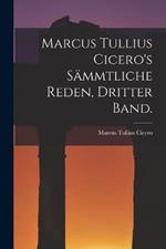 Marcus Tullius Cicero's sammtliche Reden, Dritter Band.