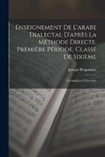 Enseignement De L'arabe Dialectal D'après La Méthode Directe, Première Période, Classe De Sixième: Vocabulaire Et Lectures