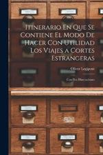 Itinerario En Que Se Contiene El Modo De Hacer Con Utilidad Los Viajes a Cortes Estrangeras: Con Dos Disertaciones