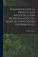 Recherches Sur La Production Artificielle Des Monstruosités, Ou, Essais De Tératogénie Expérimentale