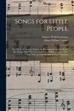 Songs for Little People: For Use in the Sunday School, the Kindergarten and the Home [By] Francis Weld Danielson and Grace Wilber Conant. [2Nd. Ed.] With and Introduction by Lucy Wheelock