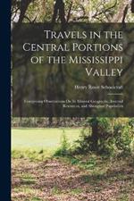 Travels in the Central Portions of the Mississippi Valley: Comprising Observations On Its Mineral Geography, Internal Resources, and Aboriginal Population