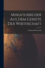 Miniaturbilder Aus Dem Gebiete Der Wirthschaft