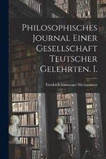 Philosophisches Journal einer Gesellschaft Teutscher Gelehrten. I.